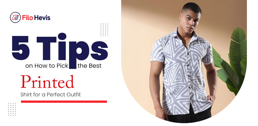 5 Tips on How to Pick the Best Printed Shirt for a Perfect Outfit