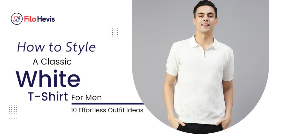 How to Style a Classic White T-Shirt for Men: 10 Effortless Outfit Ideas