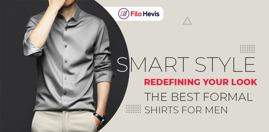 Smart Style: Redefining Your Look with the Best Formal Shirts for Men Smart Style: Redefining Your Look with the Best Formal Shirts for Men