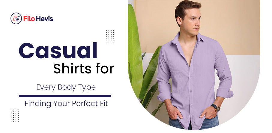Casual Shirts for Every Body Type: Finding Your Perfect Fit Casual Shirts for Every Body Type: Finding Your Perfect Fit