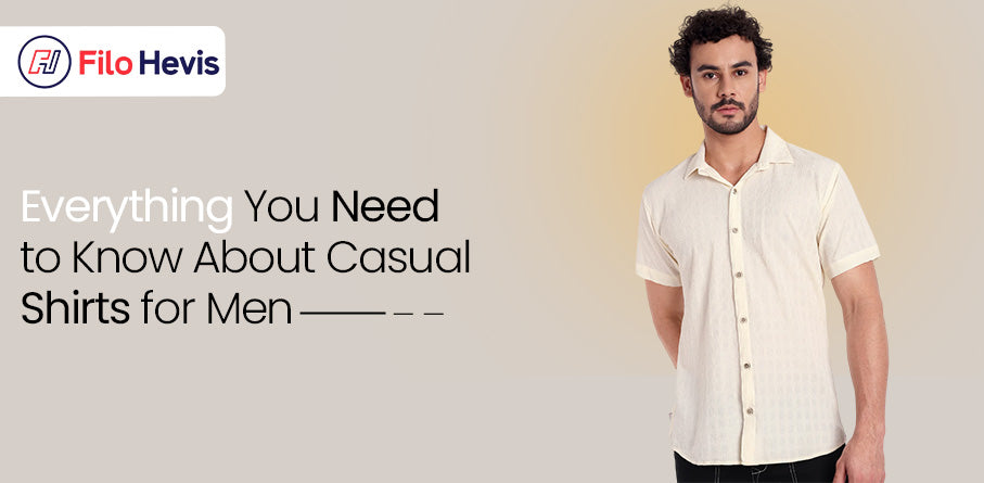 Everything You Need to Know About Casual Shirts for Men, Casual Shirts for Men