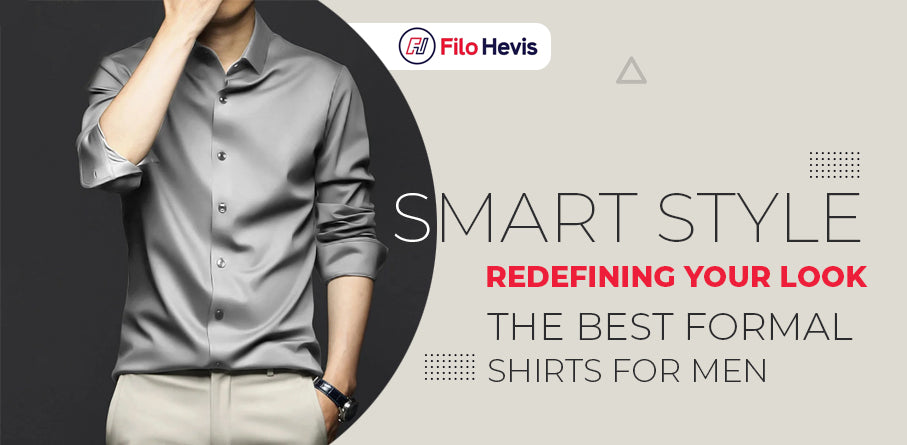 Smart Style: Redefining Your Look with the Best Formal Shirts for Men, Best Formal Shirts for Men