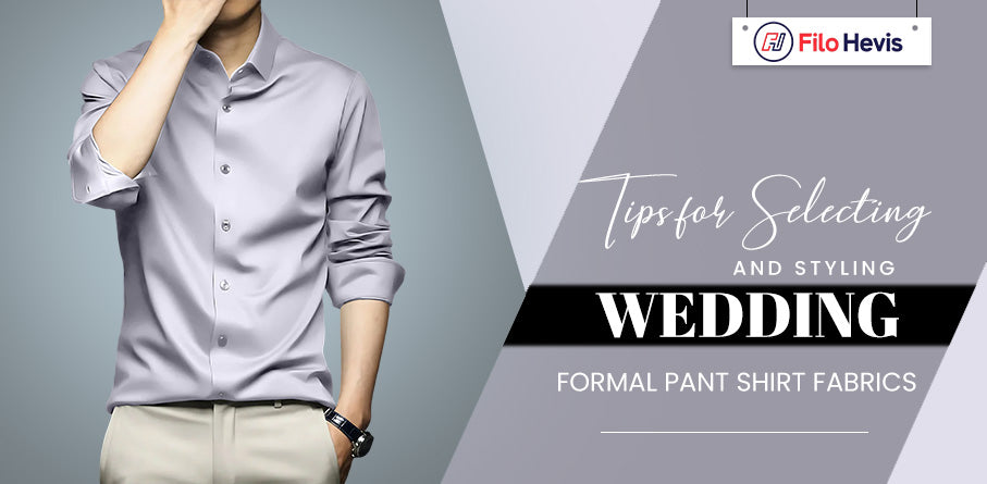 Tips for Selecting and Styling Wedding Formal Pant Shirt Fabrics