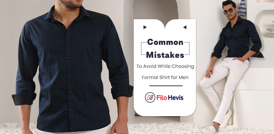 Common Mistakes to Avoid When Choosing Formal Shirt for Men