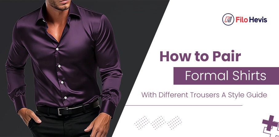 How to Pair Formal Shirts with Different Trousers, Formal Shirts for men